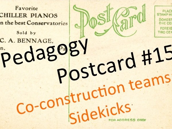 Pedagogy Postcard #15: Co-construction teams: Sidekicks